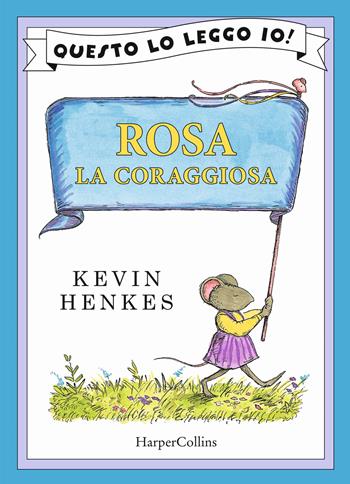 Rosa la coraggiosa - Kevin Henkes - Libro HarperCollins Italia 2025, Questo lo leggo io! | Libraccio.it