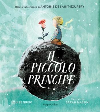 Il Piccolo Principe da Antoine de Saint-Exupéry. Ediz. illustrata - Louise Greig - Libro HarperCollins Italia 2025 | Libraccio.it