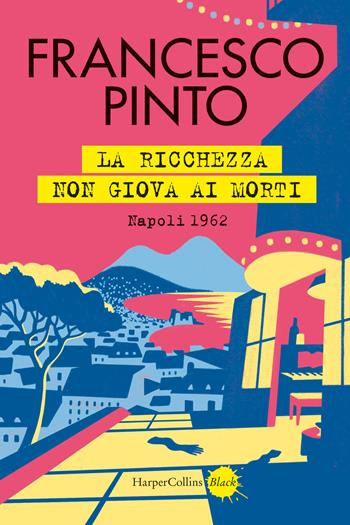 La ricchezza non giova ai morti. Un nuovo caso per il Club 22 - Francesco Pinto - Libro HarperCollins Italia 2026, Black | Libraccio.it