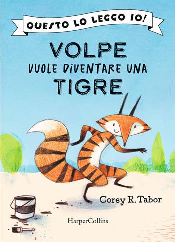 Volpe vuole diventare una tigre - Corey Tabor - Libro HarperCollins Italia 2025, Questo lo leggo io! | Libraccio.it