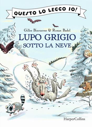 Lupo Grigio sotto la neve. Ediz. a colori - Gilles Bizouerne - Libro HarperCollins Italia 2025, Questo lo leggo io! | Libraccio.it