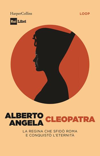 Cleopatra. La regina che sfidò Roma e conquistò l’eternità - Alberto Angela - Libro HarperCollins Italia 2025 | Libraccio.it