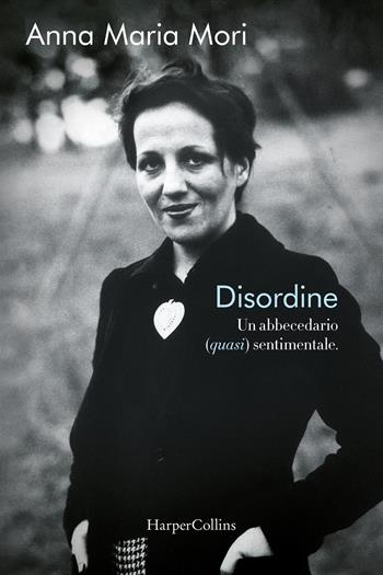 Disordine. Un abbecedario (quasi) sentimentale - Anna Maria Mori - Libro HarperCollins Italia 2026 | Libraccio.it