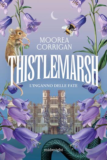 Thistlemarsh. L'inganno delle fate - Moorea Corrigan - Libro HarperCollins Italia 2026, Midnight | Libraccio.it
