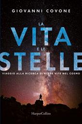 La vita e le stelle. Viaggio alla ricerca di altre vite nel cosmo