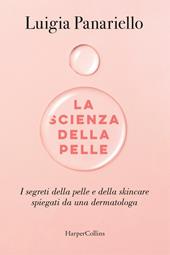 La scienza della pelle. I segreti della pelle e della skincare spiegati da una dermatologa