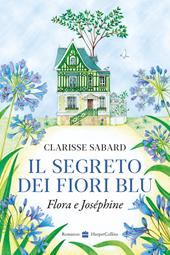 Il segreto dei fiori blu. Flora & Joséphine