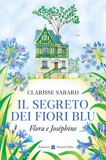 Il segreto dei fiori blu. Flora & Joséphine - Clarisse Sabard - Libro HarperCollins Italia 2026 | Libraccio.it