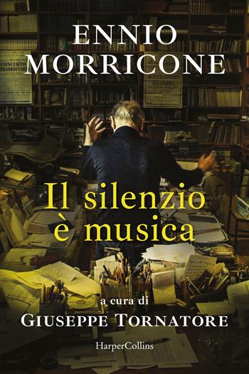 Il silenzio è musica - Ennio Morricone - Libro HarperCollins Italia 2026 | Libraccio.it