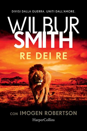 Re dei re - Wilbur Smith, Imogen Robertson - Libro HarperCollins Italia 2026, Bestseller | Libraccio.it