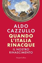 Quando l'Italia rinacque. Il nostro Rinascimento