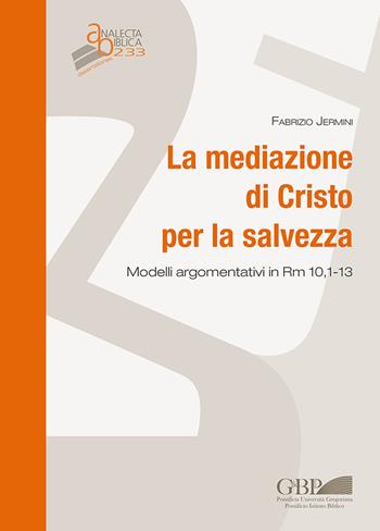 La mediazione di Cristo per la salvezza. Modelli argomentativi in Rm 10,1-13 - Fabrizio Jermini - Libro Pontificia Univ. Gregoriana 2021 | Libraccio.it