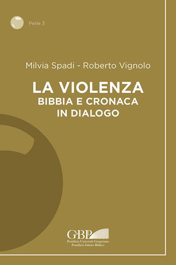 La violenza. Bibbia e cronaca in dialogo - Milvia Spadi, Roberto Vignolo - Libro Pontificia Univ. Gregoriana 2022, Perle | Libraccio.it