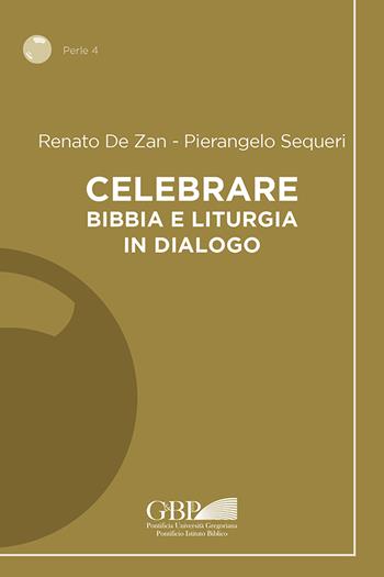 Celebrare. Bibbia e liturgia in dialogo - Renato De Zan, Pierangelo Sequeri - Libro Pontificia Univ. Gregoriana 2022, Perle | Libraccio.it