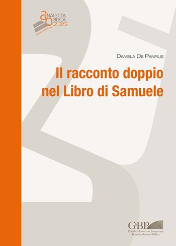 Il racconto doppio nel libro di Samuele - Daniela De Panfilis - Libro Pontificio Istituto Biblico 2022, Analecta Biblica | Libraccio.it
