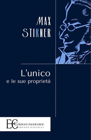 L'unico e la sua proprietà - Max Stirner - Libro Edizioni Clandestine 2022, Saggistica | Libraccio.it