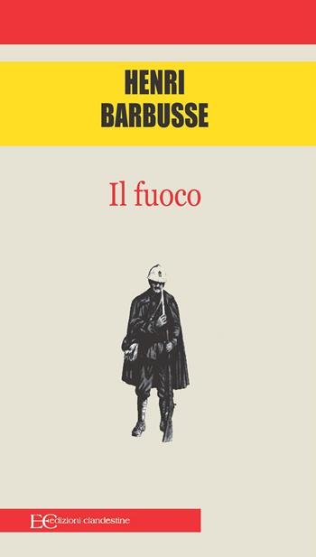 Il fuoco - Henri Barbusse - Libro Edizioni Clandestine 2022, Highlander | Libraccio.it