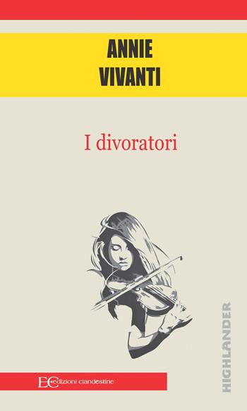 I divoratori - Annie Vivanti - Libro Edizioni Clandestine 2022, Highlander | Libraccio.it