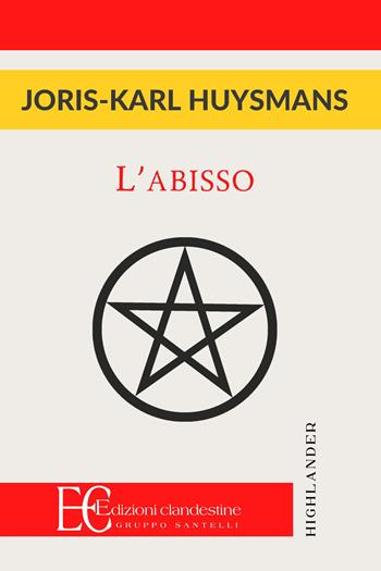 L'abisso - Joris-Karl Huysmans - Libro Edizioni Clandestine 2022, Highlander | Libraccio.it