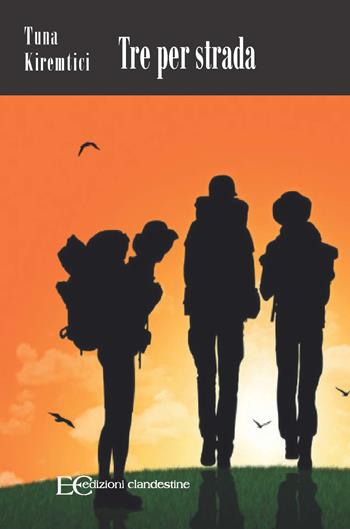 Tre per strada - Tuna Kiremitci - Libro Edizioni Clandestine 2022, Narrativa tascabile | Libraccio.it