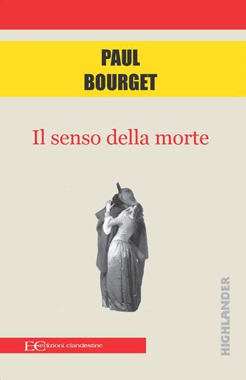 Il senso della morte - Paul Bourget - Libro Edizioni Clandestine 2022, Highlander | Libraccio.it
