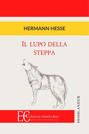 Il lupo della steppa - Hermann Hesse - Libro Edizioni Clandestine 2024, Highlander | Libraccio.it