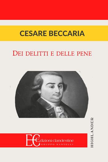 Dei delitti e delle pene - Cesare Beccaria - Libro Edizioni Clandestine 2022, Highlander | Libraccio.it