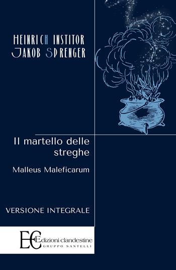 Il martello delle streghe. Malleus maleficarum - Heinrich Krämer, Jakob Sprenger - Libro Edizioni Clandestine 2022, Highlander | Libraccio.it