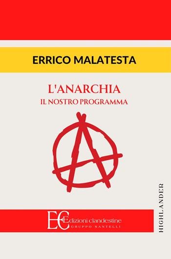 Anarchia. Il nostro programma - Errico Malatesta - Libro Edizioni Clandestine 2024, Highlander | Libraccio.it