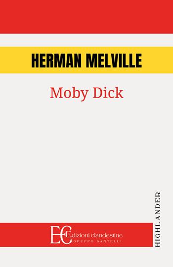 Moby Dick - Herman Melville - Libro Edizioni Clandestine 2024, Highlander | Libraccio.it