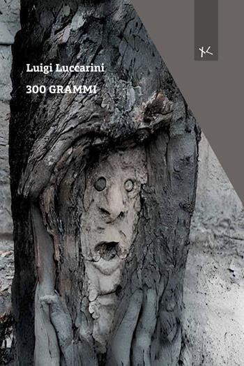 300 grammi - Luigi Luccarini - Libro Edizioni Clandestine 2024, Narrativa tascabile | Libraccio.it