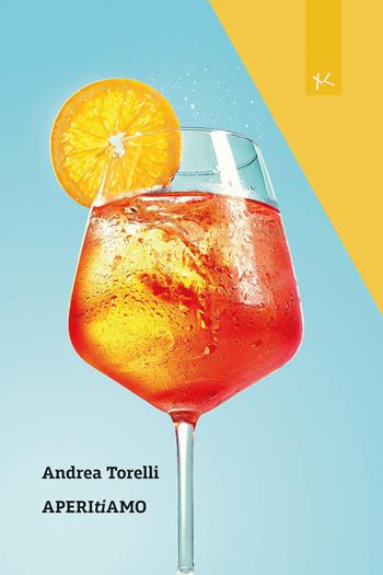 AperiTiamo - Andrea Torelli - Libro Edizioni Clandestine 2024, Narrativa tascabile | Libraccio.it