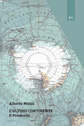 L'ultimo continente. Il protocollo - Alberto Muzzi - Libro Edizioni Clandestine 2024, Narrativa tascabile | Libraccio.it