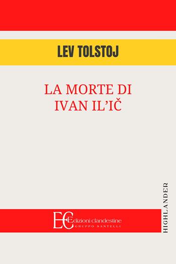 La morte di Ivan Il'ic - Lev Tolstoj - Libro Edizioni Clandestine 2024, Highlander | Libraccio.it