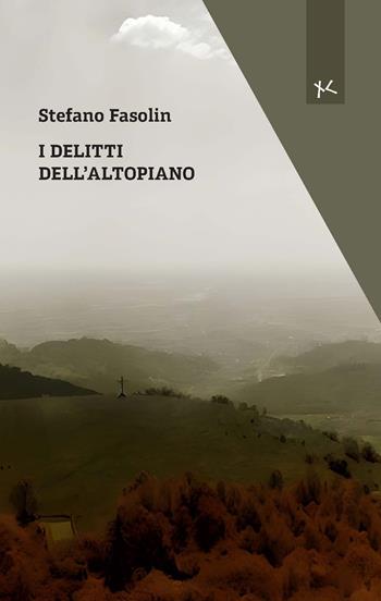 I delitti dell'altopiano - Stefano Fasolin - Libro Edizioni Clandestine 2024, Narrazioni Clandestine | Libraccio.it