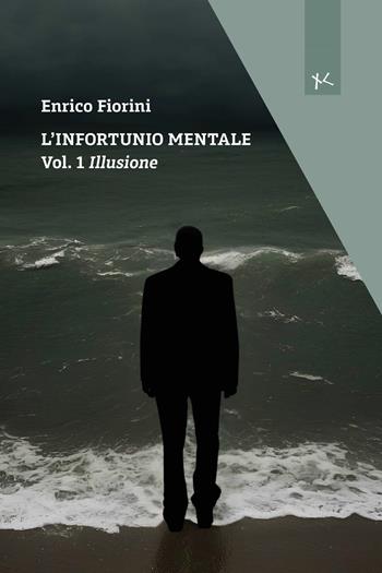 Illusione. L'infortunio mentale. Vol. 1 - Enrico Fiorini - Libro Edizioni Clandestine 2024, Narrazioni Clandestine | Libraccio.it