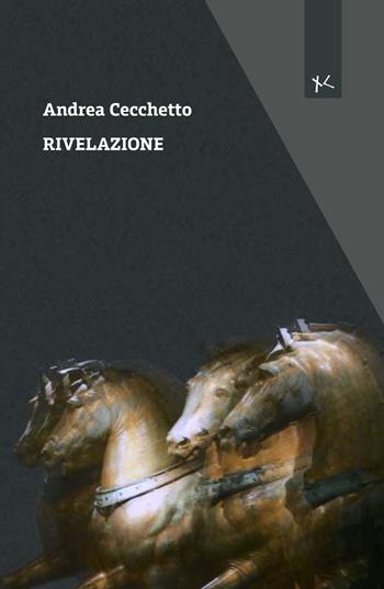 Rivelazione - Andrea Cecchetto - Libro Edizioni Clandestine 2024, Narrazioni Clandestine | Libraccio.it