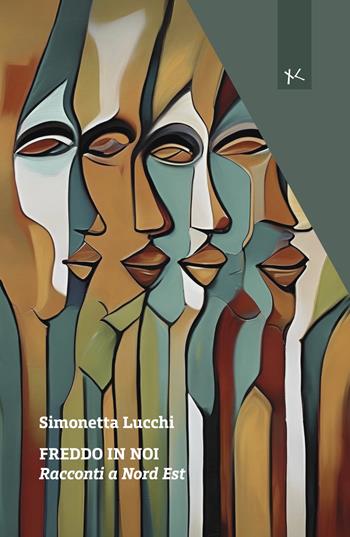 Freddo in noi. Racconti a Nord Est - Simonetta Lucchi - Libro Edizioni Clandestine 2024, Narrazioni Clandestine | Libraccio.it