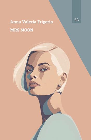 Mrs Moon - Anna Valeria Frigerio - Libro Edizioni Clandestine 2025, Narrazioni Clandestine | Libraccio.it