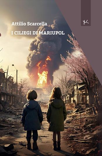 I ciliegi di Mariupol - Attilio Scarcella - Libro Edizioni Clandestine 2025, Narrazioni Clandestine | Libraccio.it
