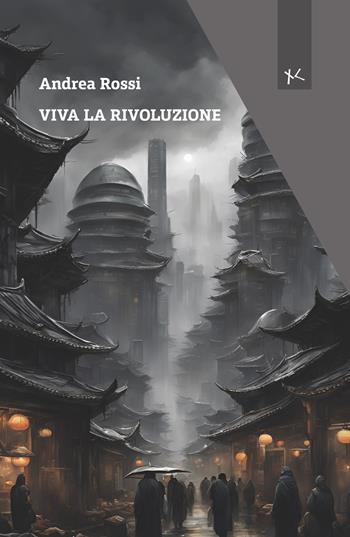 Viva la rivoluzione - Andrea Rossi - Libro Edizioni Clandestine 2025, Narrazioni Clandestine | Libraccio.it
