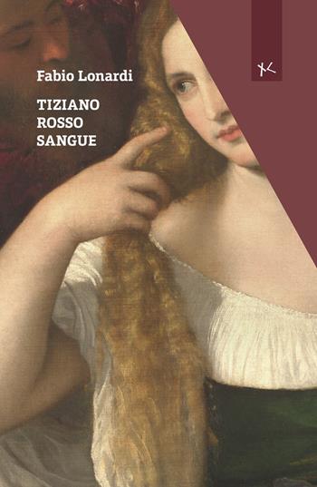 Tiziano rosso sangue - Fabio Lonardi - Libro Edizioni Clandestine 2025, Narrazioni Clandestine | Libraccio.it