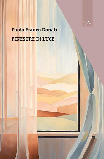 Finestre di luce - Paolo Franco Donati - Libro Edizioni Clandestine 2024, Narrazioni Clandestine | Libraccio.it