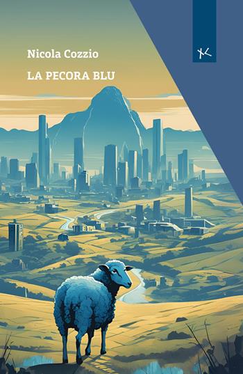 La pecora blu - Nicola Cozzio - Libro Edizioni Clandestine 2025, Narrazioni Clandestine | Libraccio.it