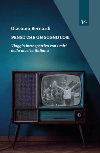 Penso che un sogno così. Viaggio introspettivo con i miti della musica italiana - Giacomo Bernardi - Libro Edizioni Clandestine 2025, Narrazioni Clandestine | Libraccio.it