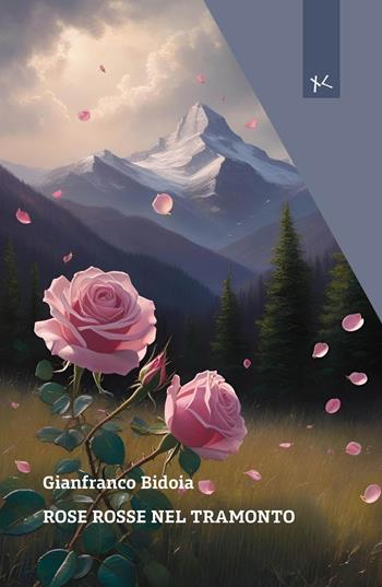 Rose rosse nel tramonto - Gianfranco Bidoia - Libro Edizioni Clandestine 2025, Narrazioni Clandestine | Libraccio.it