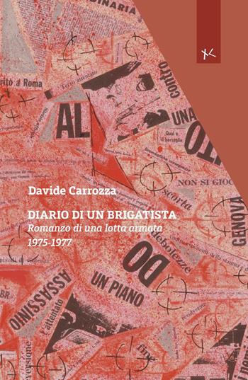 Diario di un brigatista. Romanzo di una lotta armata 1975-1977 - Davide Carrozza - Libro Edizioni Clandestine 2025, Narrazioni Clandestine | Libraccio.it