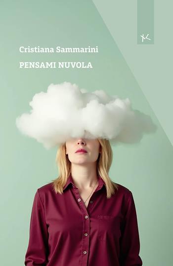 Pensami nuvola - Cristiana Sammarini - Libro Edizioni Clandestine 2025, Narrazioni Clandestine | Libraccio.it