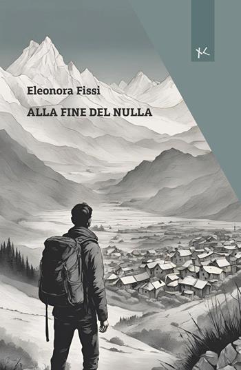 Alla fine del nulla - Eleonora Fissi - Libro Edizioni Clandestine 2025, Narrazioni Clandestine | Libraccio.it