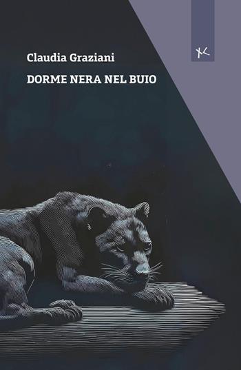 Dorme nera nel buio - Claudia Graziani - Libro Edizioni Clandestine 2025, Narrazioni Clandestine | Libraccio.it